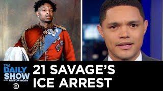 21 Savage Gets Arrested for Overstaying His Visa | The Daily Show
