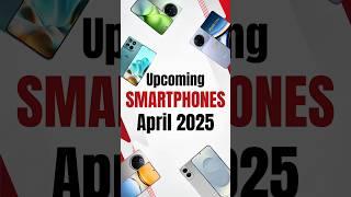 Upcoming Smartphones in April 2025