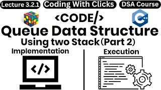 Queue Implementation using two Stacks | Queue using two Stacks | Data Structures Playlist