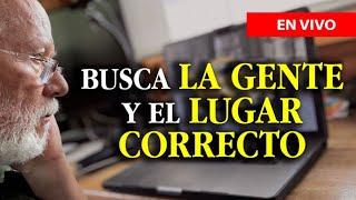 Estar en el sitio correcto y con la gente correcta-Reflexión de vida