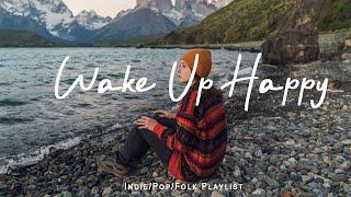 Wake Up Happy  Chill morning songs playlist | Best Indie/Pop/Folk/Acoustic Playlist