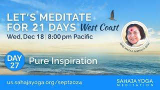 21 Day Meditation Course, West Coast 2024 | Day 27: Pure inspiration