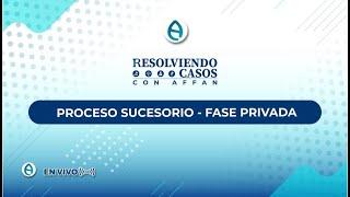 RESOLVIENDO CASOS CON AFFAN - PROCESO SUCESORIO