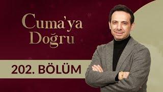 Hayata Hikmet Penceresinden Bakmak - Cuma'ya Doğru 202.Bölüm