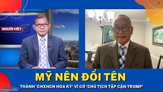 Mỹ nên đổi tên thành 'CHXHCN Hoa Kỳ' vì có 'Chủ Tịch Tập Cận Trump'