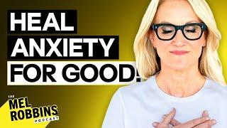 The TRUTH About ANXIETY And How To HEAL IT! | The Mel Robbins Podcast