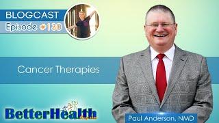 Episode #130: Cancer Therapies with Dr. Paul Anderson, NMD