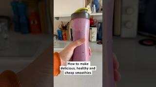 How to make delicious, healthy and cheap smoothies in two minutes