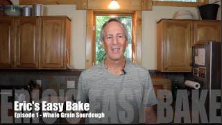 Easy Bake Episode 1 -  Whole Wheat Sourdough