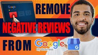 How to Remove Negative Reviews From Google Business (2024)