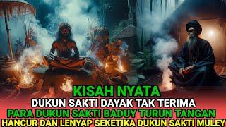 KISAH NYATA-DUKUN SAKTI DAYAK TAK TERIMA,PARA DUKU SAKTI BADUY TURUN TANGAN DUKUN SAKTI MULEY HANCUR