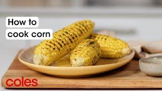 How to cook corn | Back to Basics | Coles