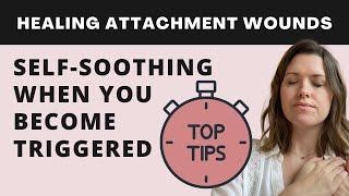 4 Top Tips to SELF SOOTHE/REGULATE when anxious attachment is triggered