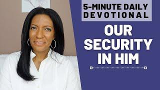 Our Security in Him | 5 Min Daily Devotional | September 28, 2022