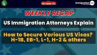 WEEKLY RECAP!  US Immigration Attorneys Explain, How to Secure Various US Visas? H1B, EB1A, L1, etc.