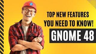 GNOME 48: Top New Features You NEED to Know!