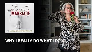 Why I Really Do What I Do | The Intimate Marriage Podcast