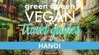 HANOI VEGAN GUIDE - Best Vietnam Plant-Based Restaurants  | Green Queen Vegan Travel Guides