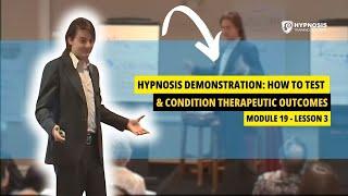 Hypnosis Demonstration: How to Test & Condition Therapeutic Outcomes | Module 19 - Lesson 3