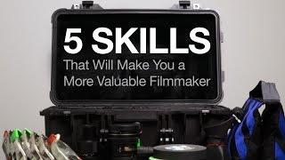 5 Skills That Will Make You a More Valuable Filmmaker