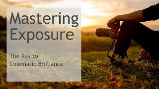 Mastering Exposure - The Key to Cinematic Brilliance