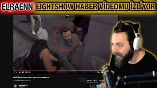 ELRAENN EIGHTSHOW HABER VİDEOMU İZLİYOR !