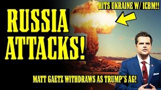 RUSSIA HITS UKRAINE w/ ICBM!! NUCLEAR WAR NIGHTMARE!! Matt Gaetz WITHDRAWS as Trump's AG!