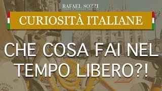 CHE COSA FAI NEL TEMPO LIBERO? - O que você faz nas horas livres? - Curiosità italiane #6