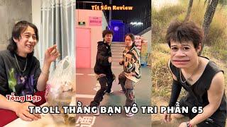 Tổng Hợp Troll Thằng Bạn Vô Tri Phần 65| Tít Sún Review.