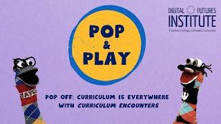 Pop Off: Curriculum Is Everywhere with Curriculum Encounters