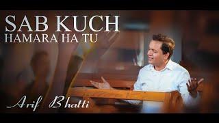 New song by Arif Bhatti "Sab kuch hamara ha tu"