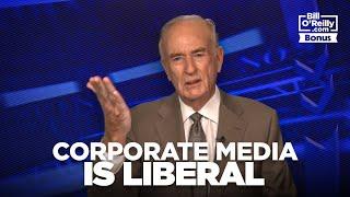 Bill O'Reilly on Why the Corporate Media is Liberal