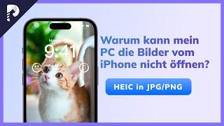 Warum kann mein PC die Bilder vom iPhone nicht öffnen? Wie kann man HEIC in JPG/PNG umwandeln?