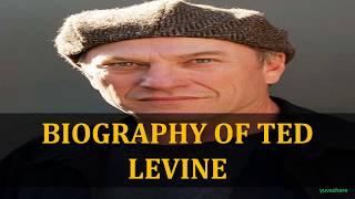 BIOGRAPHY OF TED LEVINE