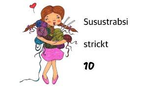 Susustrabsi strickt 10 - Gestricktes und einen Gewinner! :)