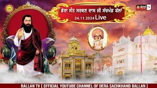 LIVE SHABAD KIRTAN DERA SHRI 108 SANT SARWAN DASS JI SACHKHAND BALLAN 24.11.2024 || BALLAN TV