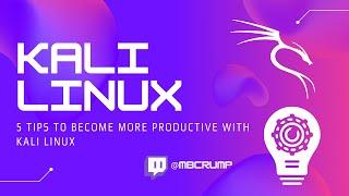 5 Tips to become more productive with Kali Linux