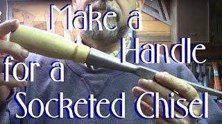 Making a Handle for a Socketed Chisel