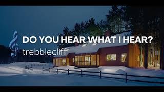 Do You Hear What I Hear - TrebbleCliff