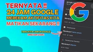 Cara Menghentikan Google Merekam Aktifitas Di HP Dan Menghapus History Sekaligus