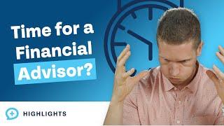 3 Signs It's Time to Hire a Financial Advisor