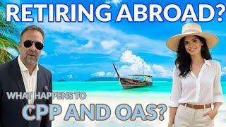 Retiring Abroad? Do You Lose Your CPP and OAS if You Move Out of Canada?