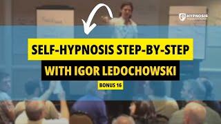 Igor Ledochowski's Self-Hypnosis Tutorial: How To Hypnotize Yourself Step-By-Step | Bonus 16