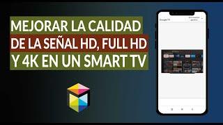 Cómo Mejorar la Calidad de la Señal HD, Full HD y 4k en un Smart TV | Configurar Smart TV