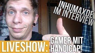 Gamer mit Handicap - InhumaxDE Interview - Liveshow #12 (05/17)