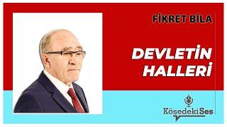 FİKRET BİLA - DEVLETİN HALLERİ * Sesli Köşe Yazısı Dinle *