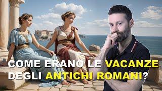 Le 4 VACANZE preferite nell’IMPERO ROMANO