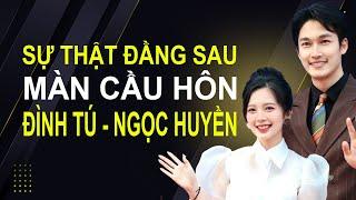 Sự thật đằng sau màn cầu hôn Đình Tú – Ngọc Huyền
