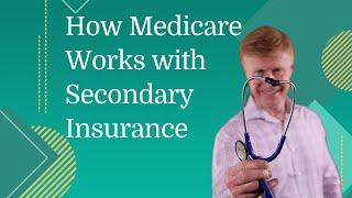 Learning How Medicare Works with a Secondary Insurance