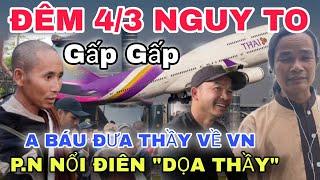  TRỰC TIẾP ĐÊM 4/3 P.N NỔI ĐIÊN TRƯỚC MẶT A BÁU THẦY VỀ VN TRONG ĐÊM Đoàn Văn Báu Về Niềm Đất Phật